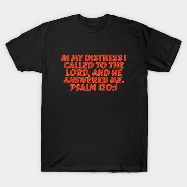 Bible Verse Psalm 120:1 T-Shirt by Prayingwarrior